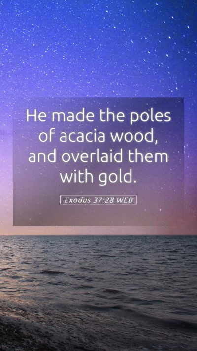 Picture 05 - Exodus 37:28 WEB Mobile Phone Wallpaper - He made the poles of acacia wood, and overlaid - Mobile Bible Verse Wallpaper