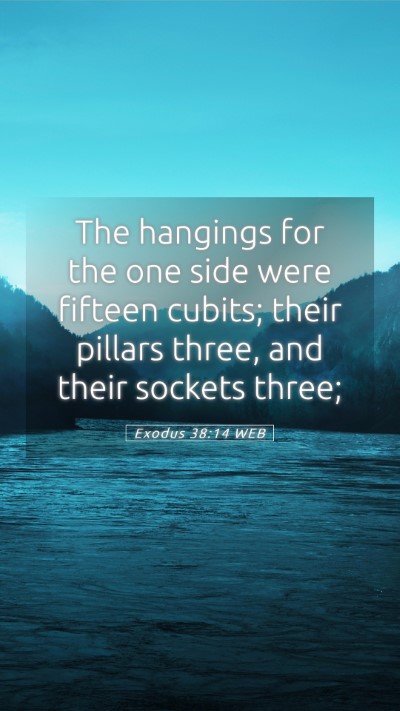 Picture 05 - Exodus 38:14 WEB Mobile Phone Wallpaper - The hangings for the one side were fifteen - Mobile Bible Verse Wallpaper