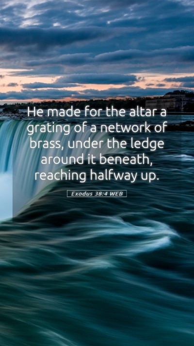 Picture 05 - Exodus 38:4 WEB Mobile Phone Wallpaper - He made for the altar a grating of a network of - Mobile Bible Verse Wallpaper