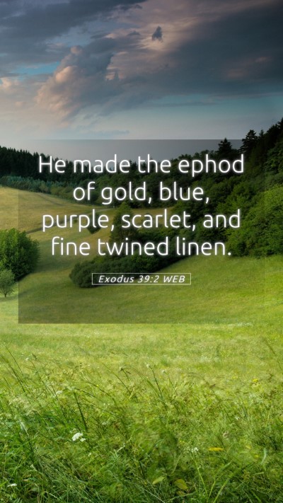Picture 05 - Exodus 39:2 WEB Mobile Phone Wallpaper - He made the ephod of gold, blue, purple, scarlet, - Mobile Bible Verse Wallpaper
