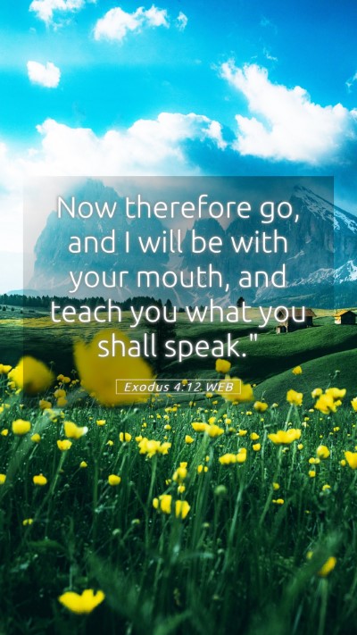 Picture 05 - Exodus 4:12 WEB Mobile Phone Wallpaper - Now therefore go, and I will be with your mouth, - Mobile Bible Verse Wallpaper