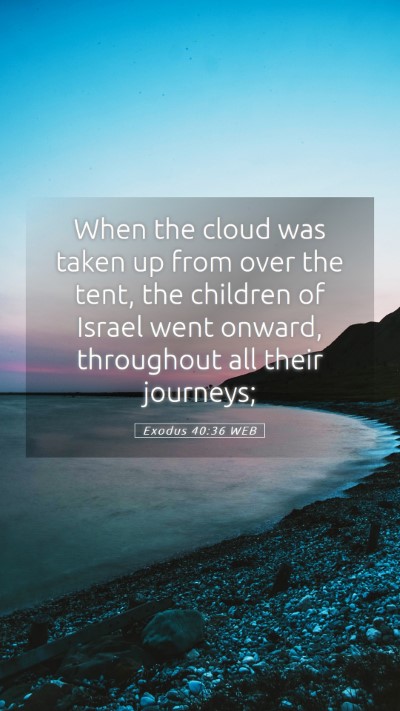 Picture 05 - Exodus 40:36 WEB Mobile Phone Wallpaper - When the cloud was taken up from over the tent, - Mobile Bible Verse Wallpaper