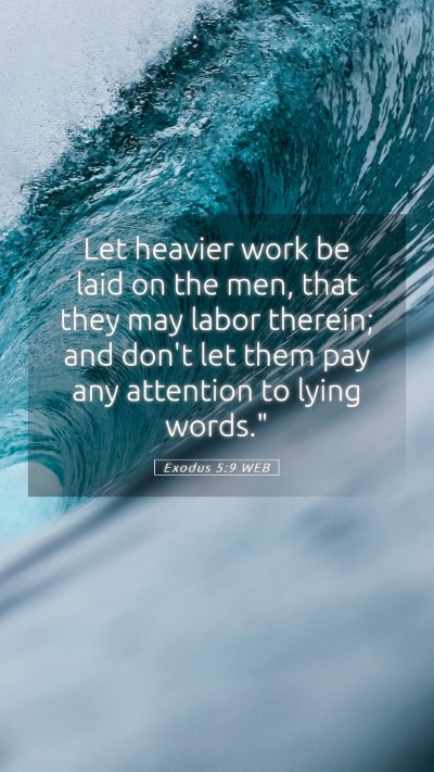 Picture 05 - Exodus 5:9 WEB Mobile Phone Wallpaper - Let heavier work be laid on the men, that they - Mobile Bible Verse Wallpaper