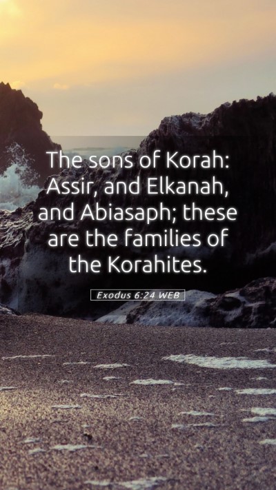 Picture 05 - Exodus 6:24 WEB Mobile Phone Wallpaper - The sons of Korah: Assir, and Elkanah, and - Mobile Bible Verse Wallpaper