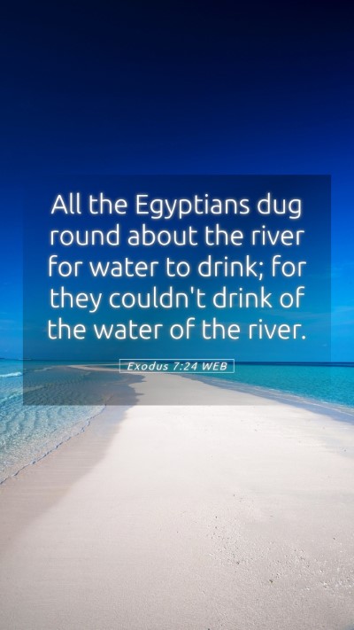 Picture 05 - Exodus 7:24 WEB Mobile Phone Wallpaper - All the Egyptians dug round about the river for - Mobile Bible Verse Wallpaper