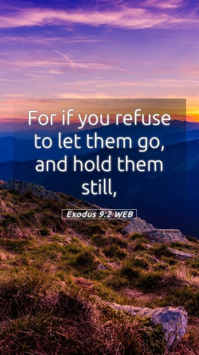Picture 05 - Exodus 9:2 WEB Mobile Phone Wallpaper - For if you refuse to let them go, and hold them - Mobile Bible Verse Wallpaper