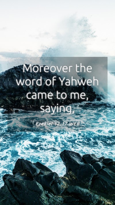 Picture 05 - Ezekiel 12:17 WEB Mobile Phone Wallpaper - Moreover the word of Yahweh came to me, - Mobile Bible Verse Wallpaper