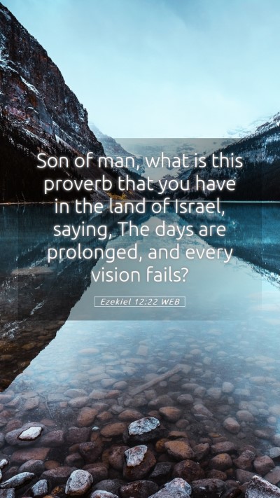 Picture 05 - Ezekiel 12:22 WEB Mobile Phone Wallpaper - Son of man, what is this proverb that you have in - Mobile Bible Verse Wallpaper