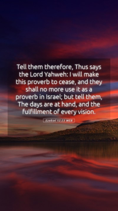 Picture 05 - Ezekiel 12:23 WEB Mobile Phone Wallpaper - Tell them therefore, Thus says the Lord Yahweh: I - Mobile Bible Verse Wallpaper