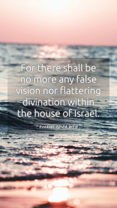 Picture 05 - Ezekiel 12:24 WEB Mobile Phone Wallpaper - For there shall be no more any false vision nor - Mobile Bible Verse Wallpaper