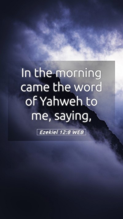 Picture 05 - Ezekiel 12:8 WEB Mobile Phone Wallpaper - In the morning came the word of Yahweh to me, - Mobile Bible Verse Wallpaper