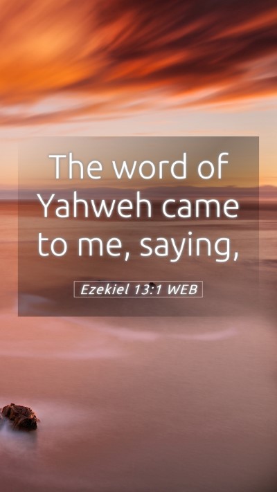 Picture 05 - Ezekiel 13:1 WEB Mobile Phone Wallpaper - The word of Yahweh came to me, - Mobile Bible Verse Wallpaper