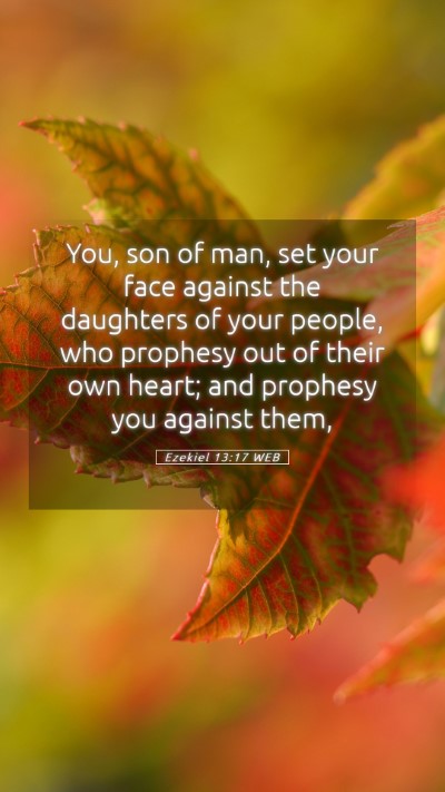 Picture 05 - Ezekiel 13:17 WEB Mobile Phone Wallpaper - You, son of man, set your face against the - Mobile Bible Verse Wallpaper