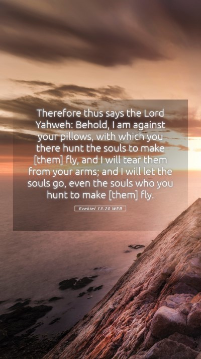 Picture 05 - Ezekiel 13:20 WEB Mobile Phone Wallpaper - Therefore thus says the Lord Yahweh: Behold, I am - Mobile Bible Verse Wallpaper