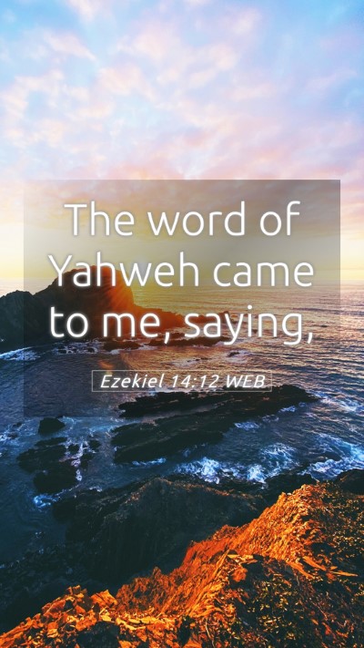 Picture 05 - Ezekiel 14:12 WEB Mobile Phone Wallpaper - The word of Yahweh came to me, - Mobile Bible Verse Wallpaper