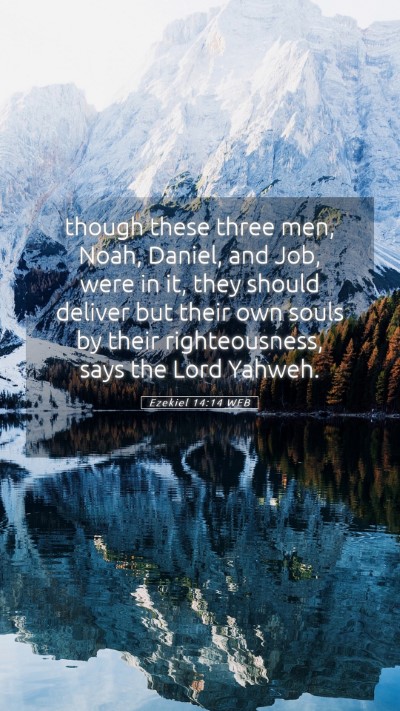 Picture 05 - Ezekiel 14:14 WEB Mobile Phone Wallpaper - though these three men, Noah, Daniel, and Job, - Mobile Bible Verse Wallpaper