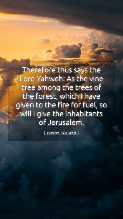 Picture 05 - Ezekiel 15:6 WEB Mobile Phone Wallpaper - Therefore thus says the Lord Yahweh: As the vine - Mobile Bible Verse Wallpaper