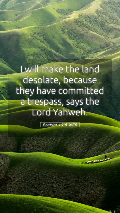 Picture 05 - Ezekiel 15:8 WEB Mobile Phone Wallpaper - I will make the land desolate, because they have - Mobile Bible Verse Wallpaper