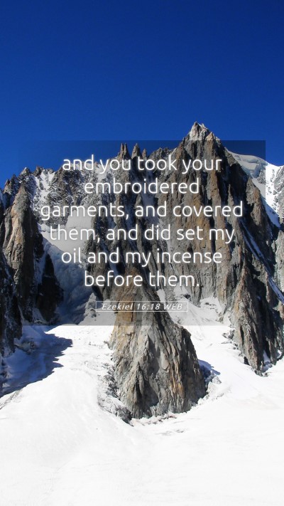 Picture 05 - Ezekiel 16:18 WEB Mobile Phone Wallpaper - and you took your embroidered garments, and - Mobile Bible Verse Wallpaper