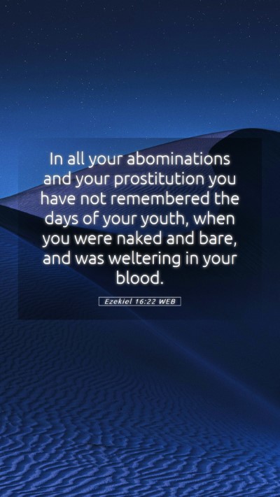 Picture 05 - Ezekiel 16:22 WEB Mobile Phone Wallpaper - In all your abominations and your prostitution - Mobile Bible Verse Wallpaper