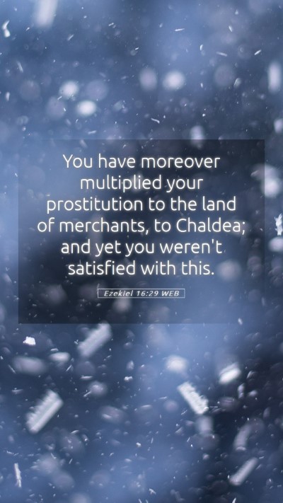 Picture 05 - Ezekiel 16:29 WEB Mobile Phone Wallpaper - You have moreover multiplied your prostitution to - Mobile Bible Verse Wallpaper