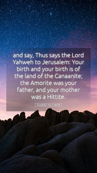 Picture 05 - Ezekiel 16:3 WEB Mobile Phone Wallpaper - and say, Thus says the Lord Yahweh to Jerusalem: - Mobile Bible Verse Wallpaper