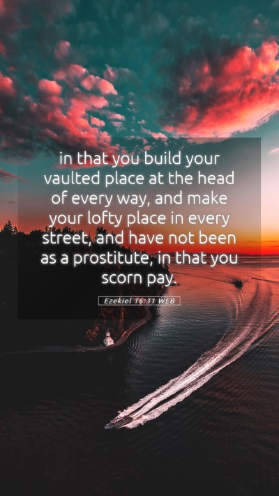 Picture 05 - Ezekiel 16:31 WEB Mobile Phone Wallpaper - in that you build your vaulted place at the head - Mobile Bible Verse Wallpaper