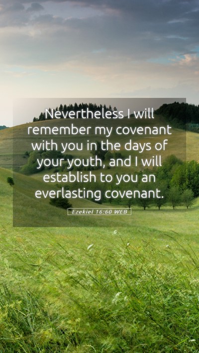 Picture 05 - Ezekiel 16:60 WEB Mobile Phone Wallpaper - Nevertheless I will remember my covenant with you - Mobile Bible Verse Wallpaper