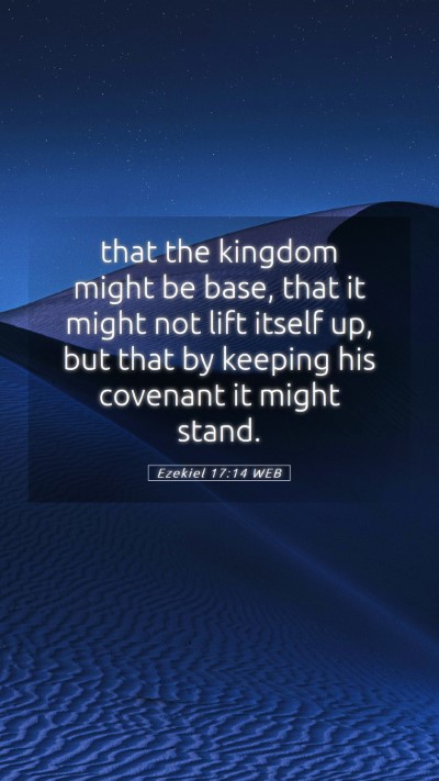 Picture 05 - Ezekiel 17:14 WEB Mobile Phone Wallpaper - that the kingdom might be base, that it might not - Mobile Bible Verse Wallpaper