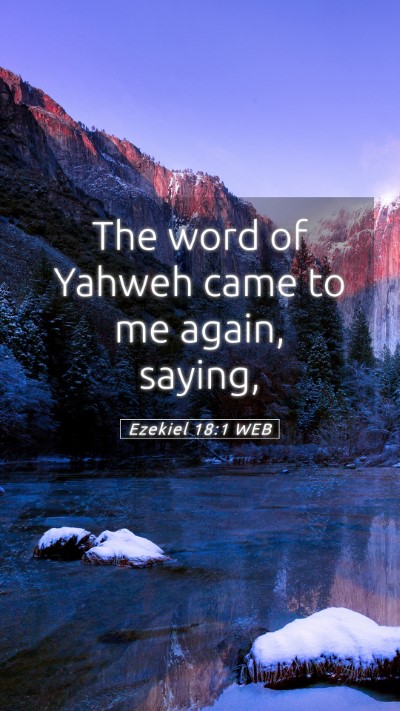 Picture 05 - Ezekiel 18:1 WEB Mobile Phone Wallpaper - The word of Yahweh came to me again, - Mobile Bible Verse Wallpaper