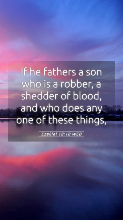 Picture 05 - Ezekiel 18:10 WEB Mobile Phone Wallpaper - If he fathers a son who is a robber, a shedder of - Mobile Bible Verse Wallpaper