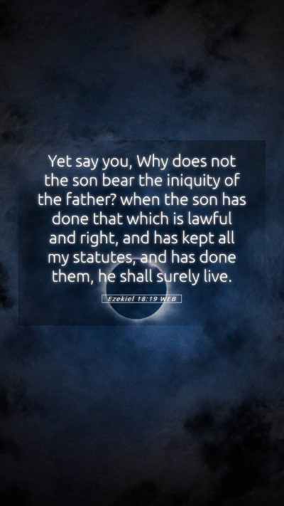 Picture 05 - Ezekiel 18:19 WEB Mobile Phone Wallpaper - Yet say you, Why does not the son bear the - Mobile Bible Verse Wallpaper