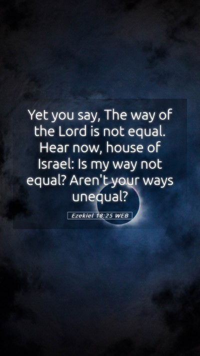 Picture 05 - Ezekiel 18:25 WEB Mobile Phone Wallpaper - Yet you say, The way of the Lord is not equal. - Mobile Bible Verse Wallpaper