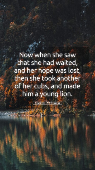 Picture 05 - Ezekiel 19:5 WEB Mobile Phone Wallpaper - Now when she saw that she had waited, and her - Mobile Bible Verse Wallpaper