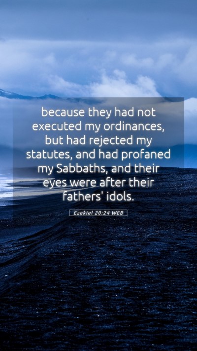 Picture 05 - Ezekiel 20:24 WEB Mobile Phone Wallpaper - because they had not executed my ordinances, but - Mobile Bible Verse Wallpaper