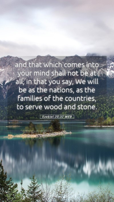 Picture 05 - Ezekiel 20:32 WEB Mobile Phone Wallpaper - and that which comes into your mind shall not be - Mobile Bible Verse Wallpaper