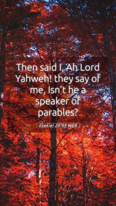Picture 05 - Ezekiel 20:49 WEB Mobile Phone Wallpaper - Then said I, Ah Lord Yahweh! they say of me, - Mobile Bible Verse Wallpaper