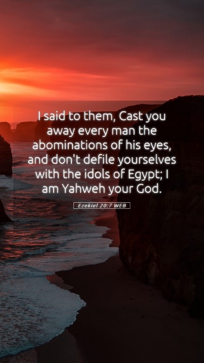 Picture 05 - Ezekiel 20:7 WEB Mobile Phone Wallpaper - I said to them, Cast you away every man the - Mobile Bible Verse Wallpaper