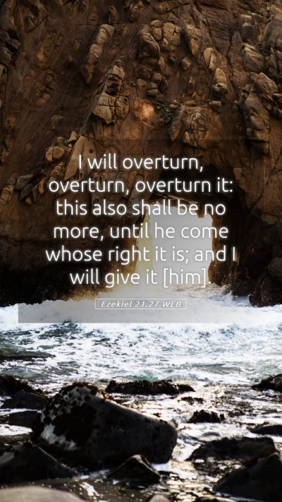 Picture 05 - Ezekiel 21:27 WEB Mobile Phone Wallpaper - I will overturn, overturn, overturn it: this also - Mobile Bible Verse Wallpaper