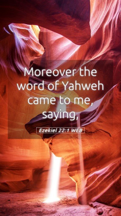 Picture 05 - Ezekiel 22:1 WEB Mobile Phone Wallpaper - Moreover the word of Yahweh came to me, - Mobile Bible Verse Wallpaper