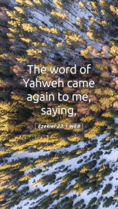 Picture 05 - Ezekiel 23:1 WEB Mobile Phone Wallpaper - The word of Yahweh came again to me, - Mobile Bible Verse Wallpaper