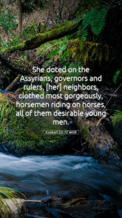 Picture 05 - Ezekiel 23:12 WEB Mobile Phone Wallpaper - She doted on the Assyrians, governors and rulers, - Mobile Bible Verse Wallpaper