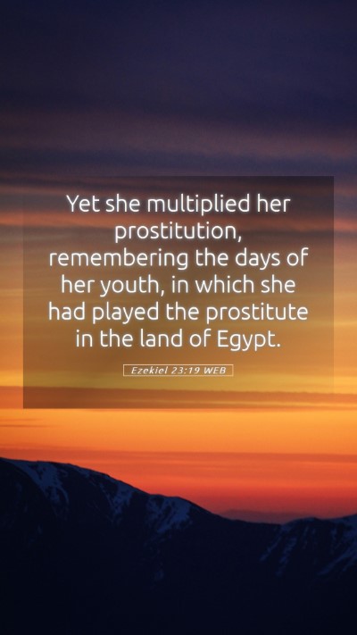 Picture 05 - Ezekiel 23:19 WEB Mobile Phone Wallpaper - Yet she multiplied her prostitution, remembering - Mobile Bible Verse Wallpaper