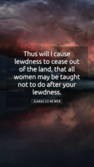 Picture 05 - Ezekiel 23:48 WEB Mobile Phone Wallpaper - Thus will I cause lewdness to cease out of the - Mobile Bible Verse Wallpaper