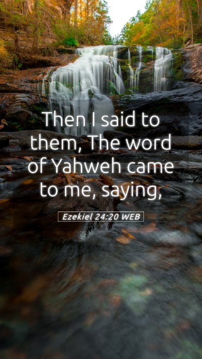 Picture 05 - Ezekiel 24:20 WEB Mobile Phone Wallpaper - Then I said to them, The word of Yahweh came to - Mobile Bible Verse Wallpaper