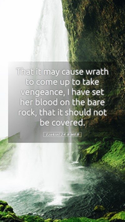 Picture 05 - Ezekiel 24:8 WEB Mobile Phone Wallpaper - That it may cause wrath to come up to take - Mobile Bible Verse Wallpaper