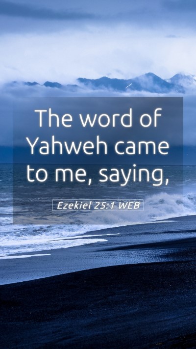Picture 05 - Ezekiel 25:1 WEB Mobile Phone Wallpaper - The word of Yahweh came to me, - Mobile Bible Verse Wallpaper