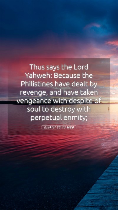 Picture 05 - Ezekiel 25:15 WEB Mobile Phone Wallpaper - Thus says the Lord Yahweh: Because the - Mobile Bible Verse Wallpaper