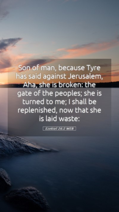 Picture 05 - Ezekiel 26:2 WEB Mobile Phone Wallpaper - Son of man, because Tyre has said against - Mobile Bible Verse Wallpaper