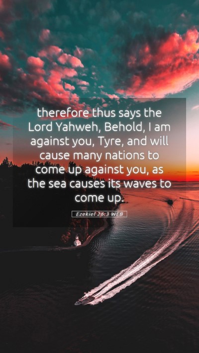 Picture 05 - Ezekiel 26:3 WEB Mobile Phone Wallpaper - therefore thus says the Lord Yahweh, Behold, I am - Mobile Bible Verse Wallpaper